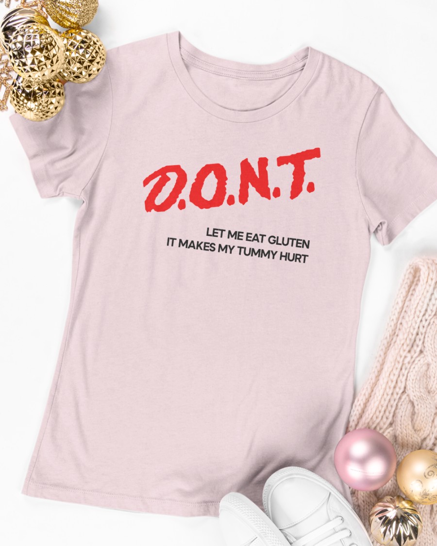 Dont Let Me Eat Gluten It Makes My Tummy Hurt Shirt White
