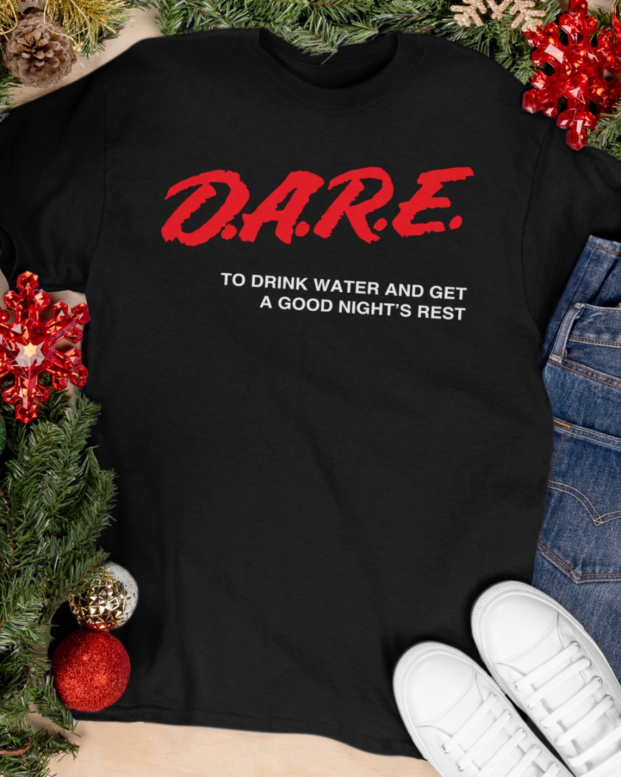 Dare To Drink Water And Get A Good Night's Rest Tee