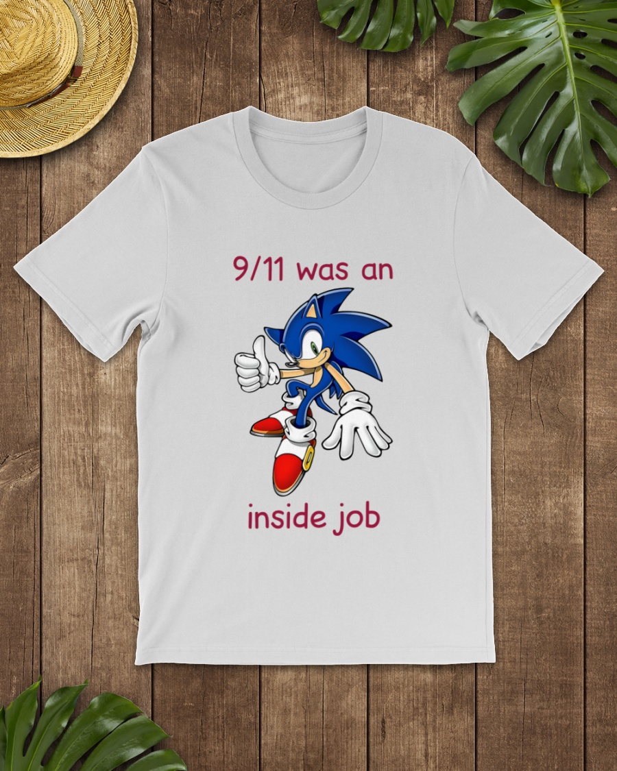9 11 Was An Inside Job Shirt Shirts That Go Hard Sonic 9 11 Was An Inside Job Shirt Shirts That Go Hard Sonic